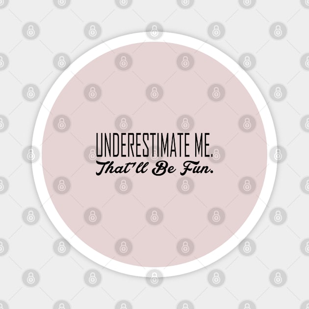 Underestimate Me Magnet by JabsCreative